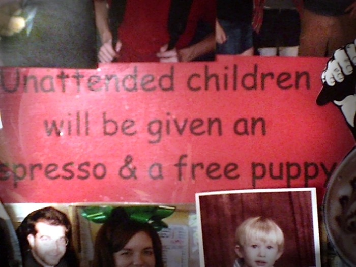 "Unattended children will be given an espresso and a free puppy"