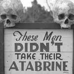 Take your atabrine!