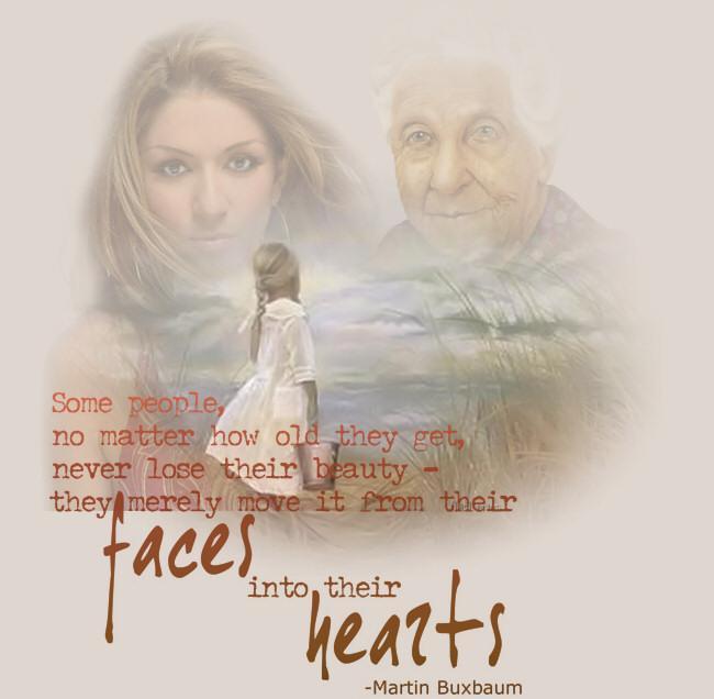 Our beauty as we age, goes from our faces to our hearts..use your heart to care