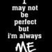 I may not always be perfect