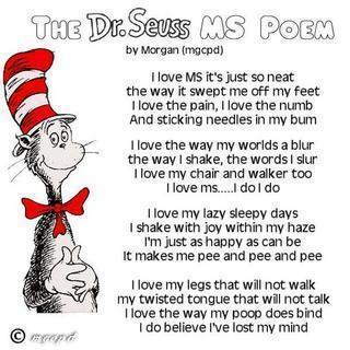 I don't know the original author, but this was on FB n honor of Dr. Seuss' birthday and MS awareness